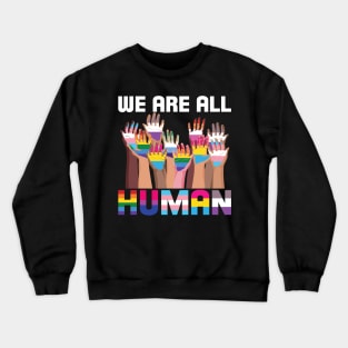 We Are All Human LGBT Pride We Are All Human LGBT Pride Crewneck Sweatshirt